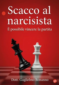 Scacco al narcisista. È possibile vincere la partita - Librerie.coop Scacco al narcisista. È possibile vincere la partita - Librerie.coop