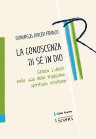 La conoscenza di sé in Dio. Chiara Lubich nella scia della tradizione spirituale cristiana - Librerie.coop