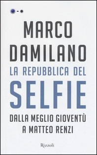 La Repubblica del Selfie. Dalla meglio gioventù a Matteo Renzi - Librerie.coop