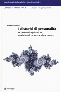 I disturbi di personalità. Le personalità psicotiche, narcisismotiche, nevrotiche e mature. La mente si ammala - Vol. 2 - Librerie.coop