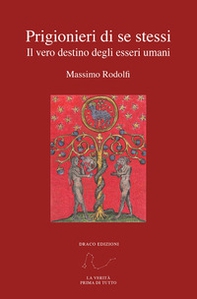 Prigionieri di se stessi Il vero destino degli esseri umani - Librerie.coop