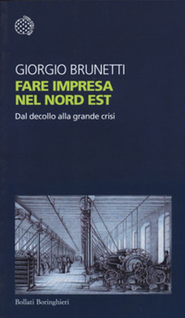 Fare impresa nel Nord Est. Dal decollo alla grande crisi - Librerie.coop Fare impresa nel Nord Est. Dal decollo alla grande crisi - Librerie.coop