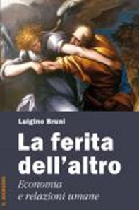 La ferita dell'altro. Economia e relazioni umane - Librerie.coop La ferita dell'altro. Economia e relazioni umane - Librerie.coop