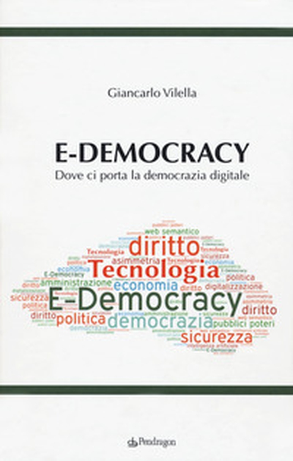 E-democracy. Dove ci porta la democrazia digitale - Librerie.coop E-democracy. Dove ci porta la democrazia digitale - Librerie.coop