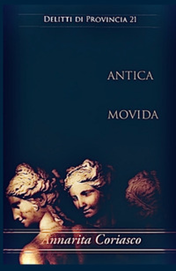 Antica movida. Delitti di provincia 21 - Librerie.coop Antica movida. Delitti di provincia 21 - Librerie.coop
