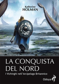 La conquista del Nord. I Vichinghi nell'arcipelago britannico - Librerie.coop