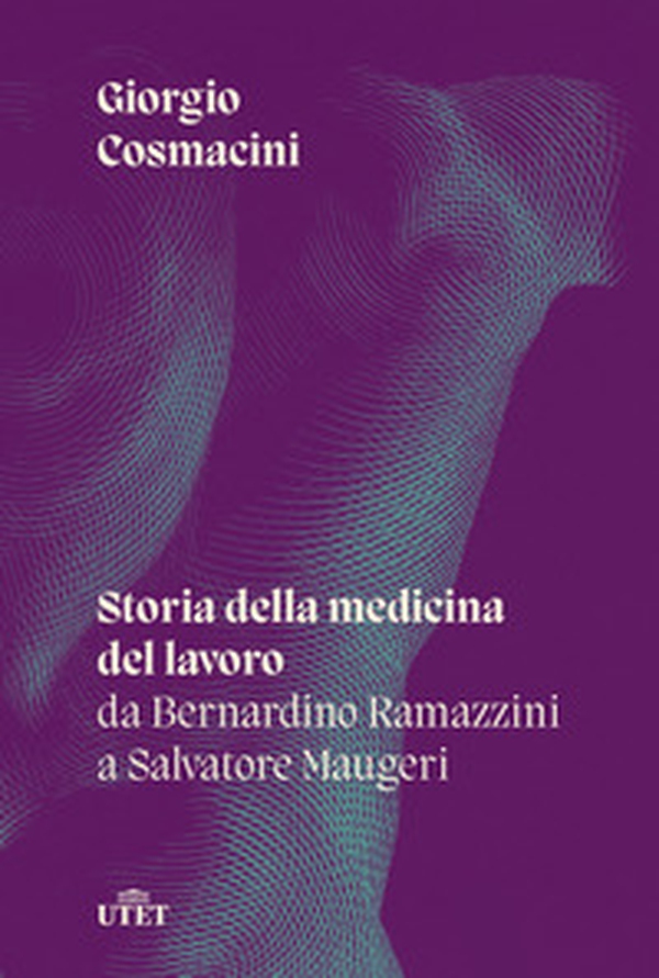 Storia della medicina del lavoro. Da Bernardino Ramazzini a Salvatore Maugeri - Librerie.coop Storia della medicina del lavoro. Da Bernardino Ramazzini a Salvatore Maugeri - Librerie.coop