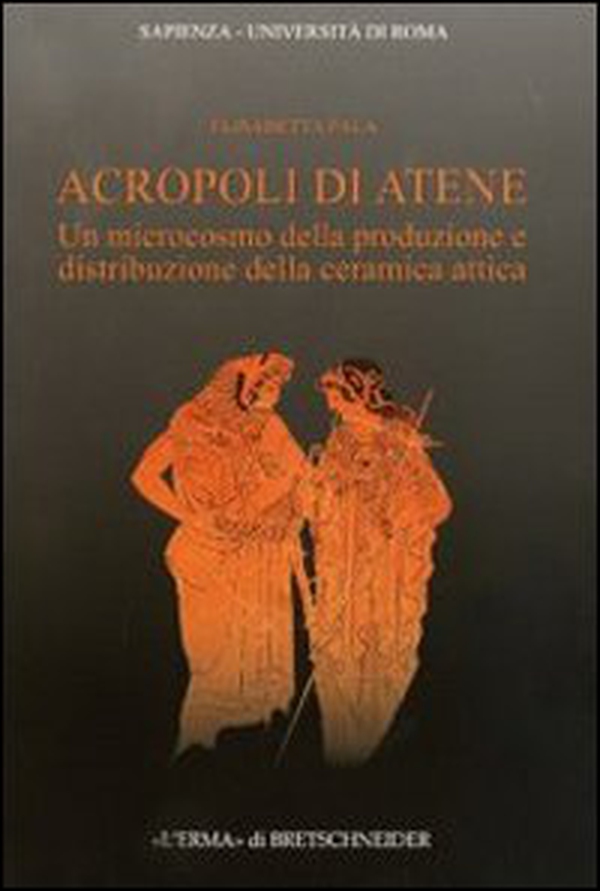 Acropoli di Atene. Un microcosmo della produzione e distribuzione della ceramica attica - Librerie.coop