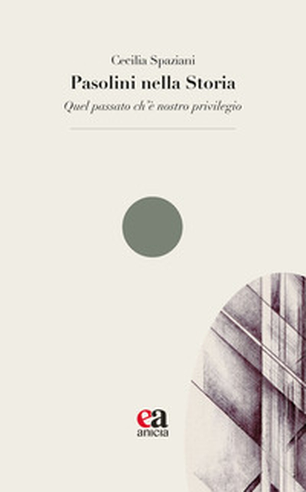 Pasolini nella Storia. «Quel passato ch'è nostro privilegio» - Librerie.coop