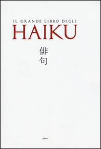 Il grande libro degli Haiku. Testo giapponese a fronte - Librerie.coop
