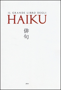 Il grande libro degli Haiku. Testo giapponese a fronte - Librerie.coop Il grande libro degli Haiku. Testo giapponese a fronte - Librerie.coop