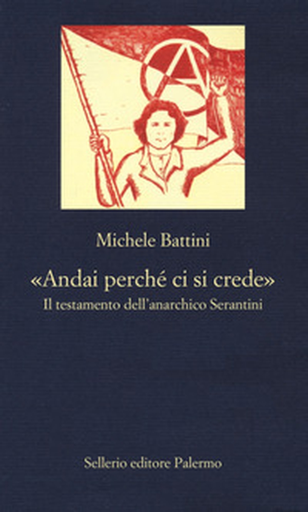 «Andai perché ci si crede». Il testamento dell'anarchico Serantini - Librerie.coop «Andai perché ci si crede». Il testamento dell'anarchico Serantini - Librerie.coop