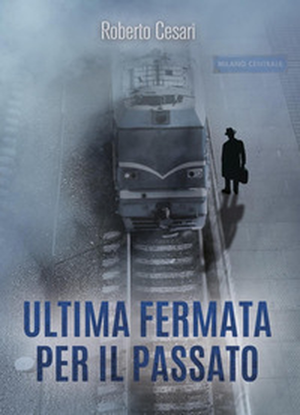 Ultima fermata per il passato - Librerie.coop Ultima fermata per il passato - Librerie.coop