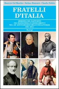 Fratelli d'Italia. Memoria del rapporto tra massoneria e Risorgimento nel 150° anniversario dell'Unità d'Italia (1861-2011) - Librerie.coop