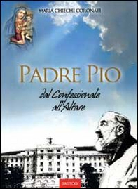 Padre Pio dal confessionale all'altare - Librerie.coop