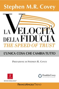 La velocità della fiducia. The speed of trust. L'unica cosa che cambia tutto - Librerie.coop