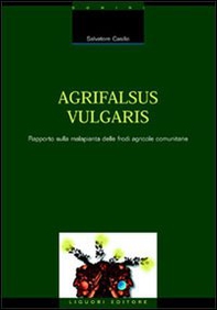 Agrifalsus vulgaris. Rapporto sulla malapianta delle frodi agricole comunitarie - Librerie.coop