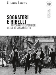 Sognatori e ribelli. Fotografie e pensieri oltre il Sessantotto - Librerie.coop