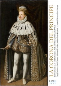 La corona del principe. Iconologia e simbologia per Vincenzo I Gonzaga - Librerie.coop