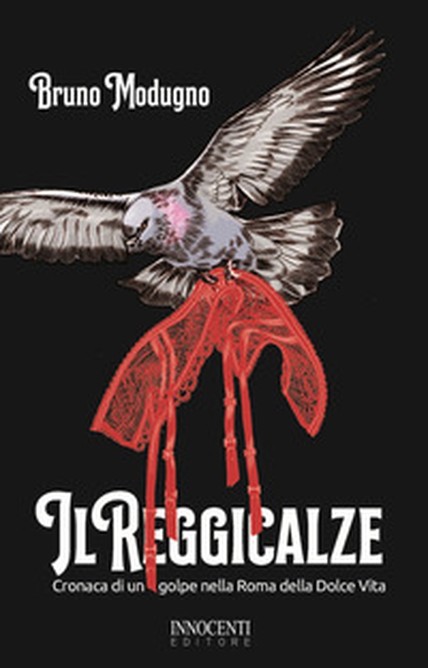 Il reggicalze. Cronaca di un golpe nella Roma della Dolce Vita - Librerie.coop Il reggicalze. Cronaca di un golpe nella Roma della Dolce Vita - Librerie.coop