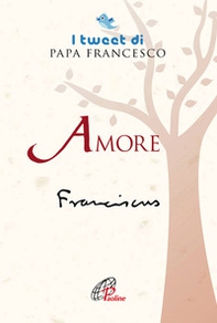 Amore. I tweet di papa Francesco - Librerie.coop Amore. I tweet di papa Francesco - Librerie.coop