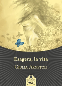 Esagera, la vita - Librerie.coop