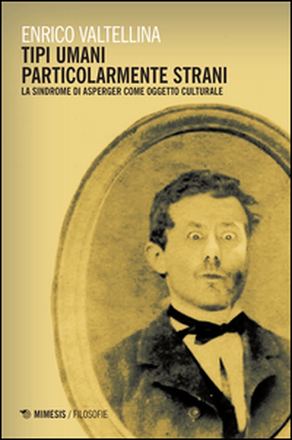 Tipi umani particolarmente strani. La sindrome di Asperger come oggetto culturale - Librerie.coop Tipi umani particolarmente strani. La sindrome di Asperger come oggetto culturale - Librerie.coop