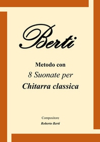 Berti. Metodo con 8 suonate per chitarra classica - Librerie.coop Berti. Metodo con 8 suonate per chitarra classica - Librerie.coop