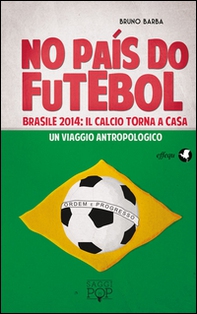 No paìs do futebol. Brasile 2014: il calcio torna a casa. Un viaggio antropologico - Librerie.coop No paìs do futebol. Brasile 2014: il calcio torna a casa. Un viaggio antropologico - Librerie.coop