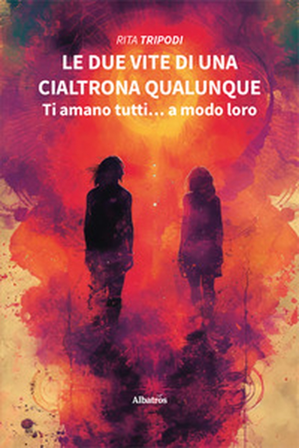 Le due vite di una cialtrona qualunque. Ti amano tutti... a modo loro - Librerie.coop Le due vite di una cialtrona qualunque. Ti amano tutti... a modo loro - Librerie.coop