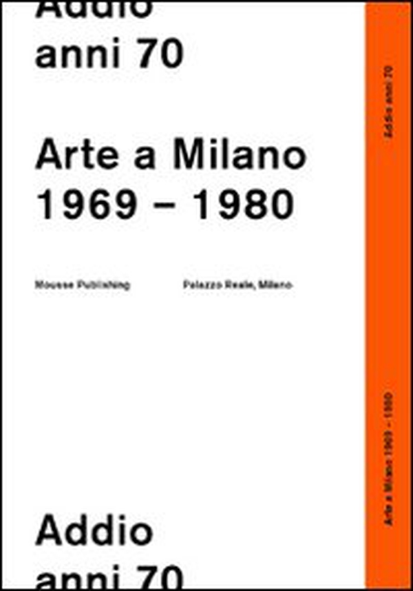 Addio anni 70. Arte a Milano 1969-1980 - Librerie.coop Addio anni 70. Arte a Milano 1969-1980 - Librerie.coop
