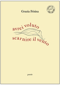 Avrei voluto scarnire il vento - Librerie.coop