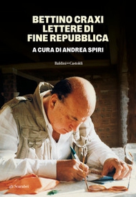 Bettino Craxi. Lettere di fine Repubblica - Librerie.coop