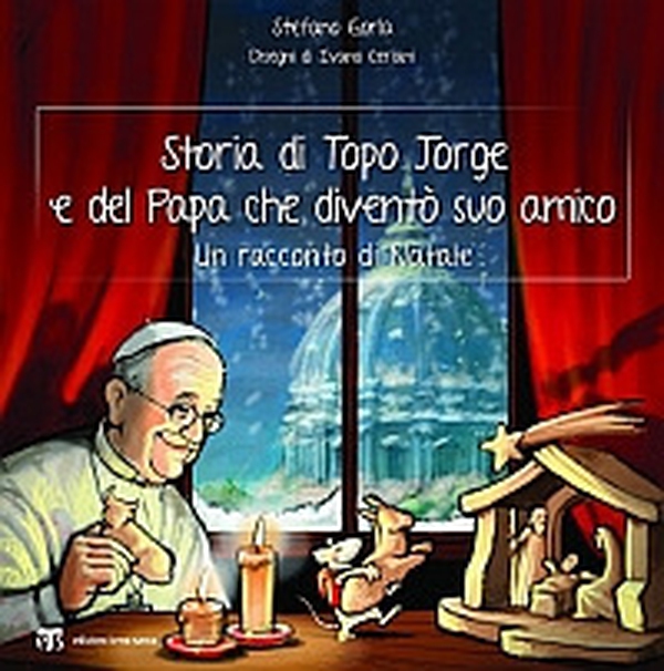 Storia di Topo Jorge e del Papa che diventò suo amico. Un racconto di Natale - Librerie.coop Storia di Topo Jorge e del Papa che diventò suo amico. Un racconto di Natale - Librerie.coop