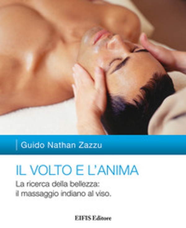 Il volto e l'anima. La ricerca della bellezza: il massaggio indiano al viso - Librerie.coop Il volto e l'anima. La ricerca della bellezza: il massaggio indiano al viso - Librerie.coop