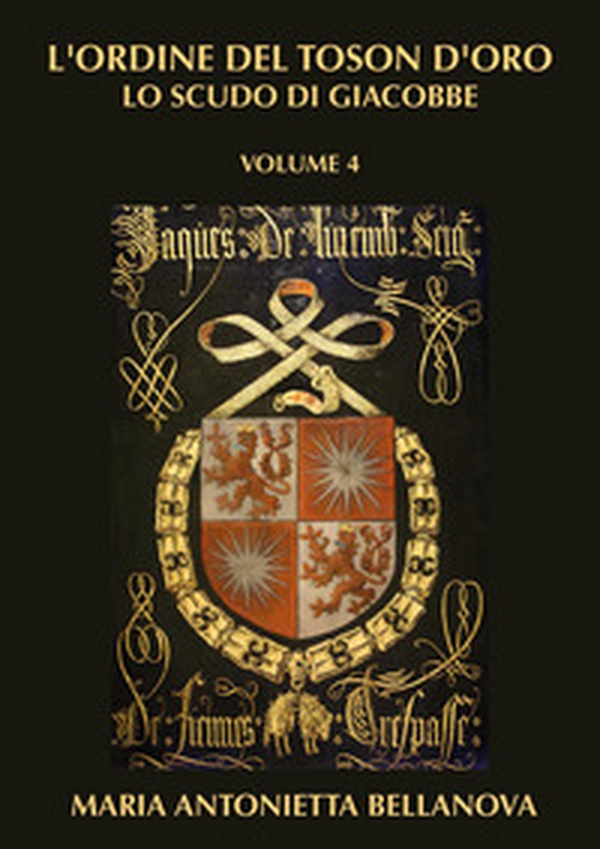 L'ordine del Toson d'oro. Lo scudo di Giacobbe - Vol. 4 - Librerie.coop L'ordine del Toson d'oro. Lo scudo di Giacobbe - Vol. 4 - Librerie.coop