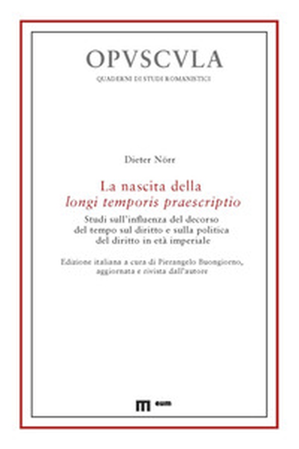 La nascita della longi temporis praescriptio. Studi sull'influenza del decorso del tempo sul diritto e sulla politica del diritto in età imperiale - Librerie.coop La nascita della longi temporis praescriptio. Studi sull'influenza del decorso del tempo sul diritto e sulla politica del diritto in età imperiale - Librerie.coop