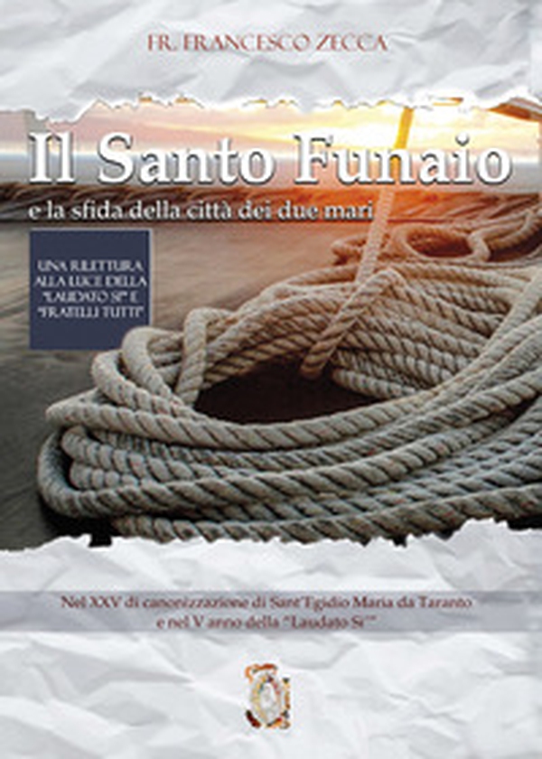Il santo funaio e la sfida della città dei due mari. Una rilettura alla luce della «Laudato Si'» e «Fratelli tutti» - Librerie.coop Il santo funaio e la sfida della città dei due mari. Una rilettura alla luce della «Laudato Si'» e «Fratelli tutti» - Librerie.coop