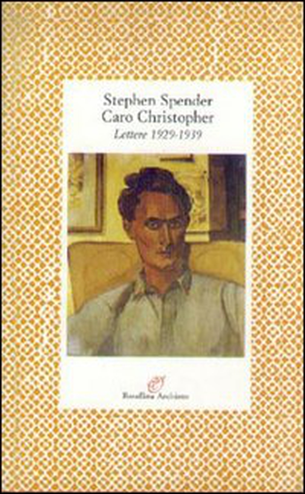 Caro Christopher. Lettere a Christopher Isherwood (1929-1939) - Librerie.coop