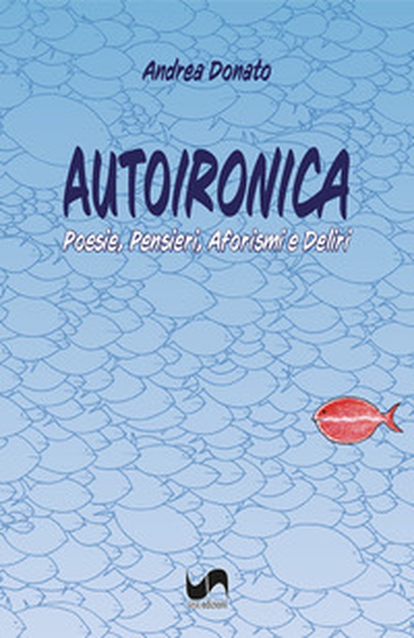 Autoironica. Poesie, pensieri, aforismi e deliri - Librerie.coop