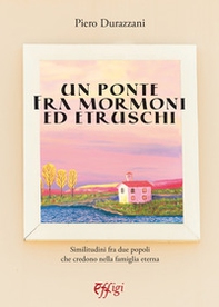 Un ponte tra mormoni ed etruschi - Librerie.coop