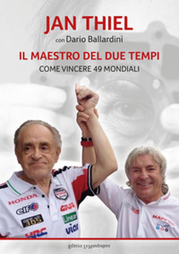 Il maestro del due tempi. Come vincere 49 mondiali - Librerie.coop Il maestro del due tempi. Come vincere 49 mondiali - Librerie.coop