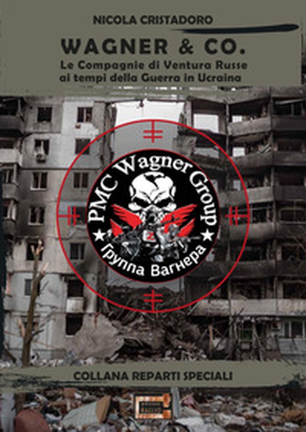 Wagner & Co. Le compagnie di ventura russe ai tempi della guerra in Ucraina - Librerie.coop Wagner & Co. Le compagnie di ventura russe ai tempi della guerra in Ucraina - Librerie.coop