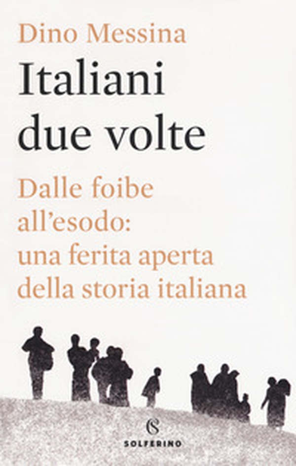 Italiani due volte. Dalle foibe all'esodo: una ferita aperta della storia italiana - Librerie.coop Italiani due volte. Dalle foibe all'esodo: una ferita aperta della storia italiana - Librerie.coop