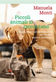 Piccoli animali si raccontano. Storie divertenti ed educative per vincere paura e timidezza - Librerie.coop