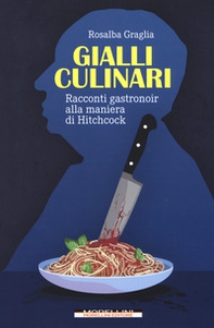 Gialli culinari. Racconti gastronoir alla maniera di Hitchcock - Librerie.coop