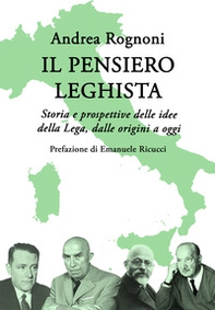 Il pensiero leghista. Storia e prospettive delle idee della Lega, dalle origini a oggi - Librerie.coop