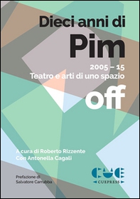 Dieci anni di PIM. 2005-15 Teatro e arti di uno spazio off - Librerie.coop