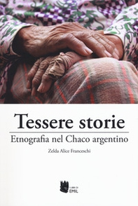 Tessere storie. Etnografia nel Chaco argentino - Librerie.coop
