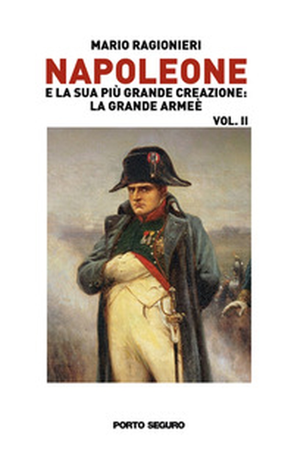 Napoleone e la sua più grande creazione: la Grande Armée - Vol. 2 - Librerie.coop Napoleone e la sua più grande creazione: la Grande Armée - Vol. 2 - Librerie.coop